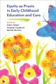 Cover of Equity as Praxis in Early Childhood Education and Care